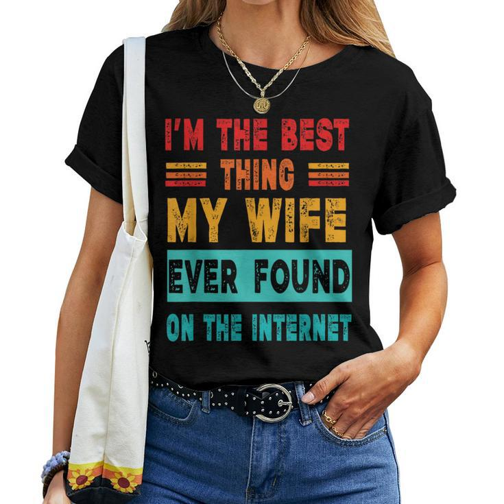 I'm The Best Thing My Wife Ever Found On Internet Women T-shirt