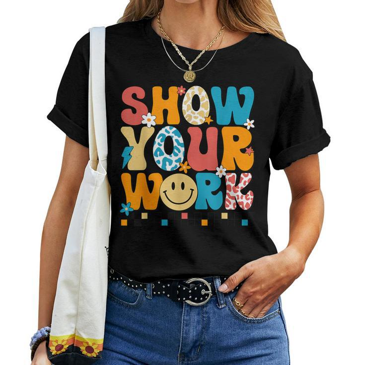Math Teacher Show Your Work Cute Test Day Teacher Women T-shirt