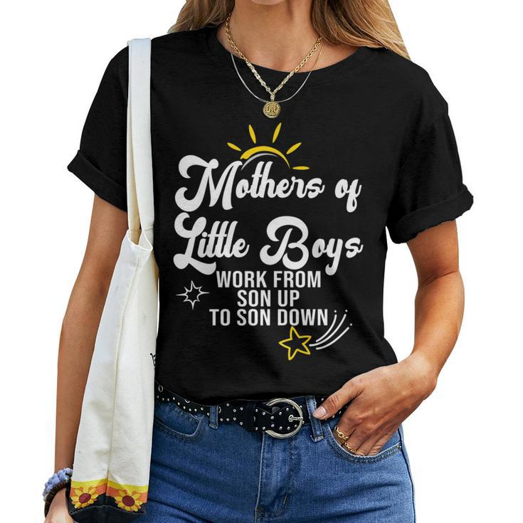 Mothers Of Little Boys Work From Son Up To Son Down Women T-shirt