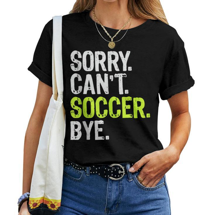 Soccer Mom Boys Girls Sorry Can't Soccer Bye Women T-shirt