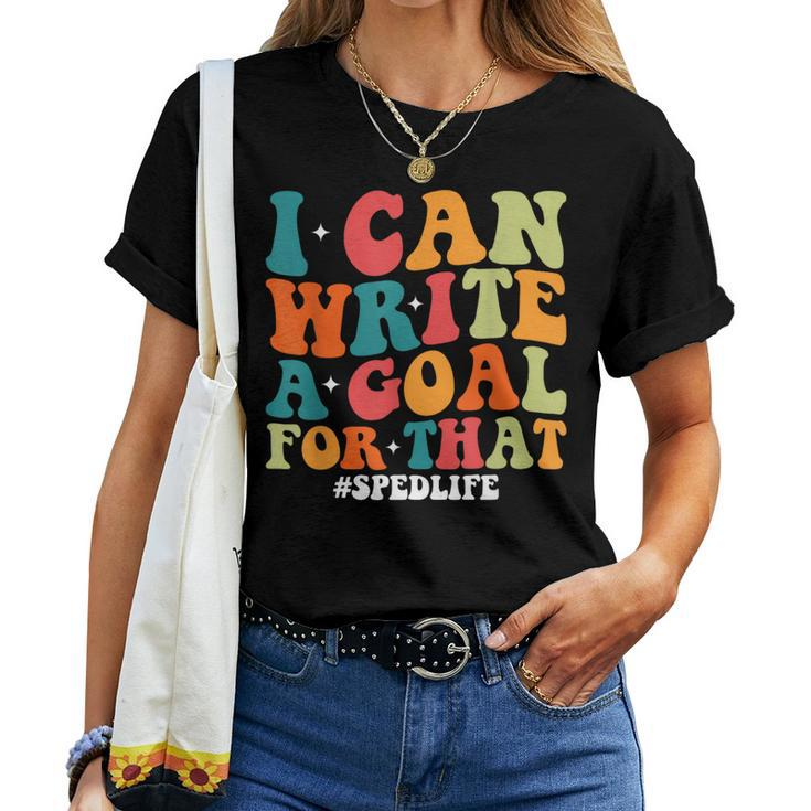 Special Education Teacher I Can Write A Goal For That Women T-shirt