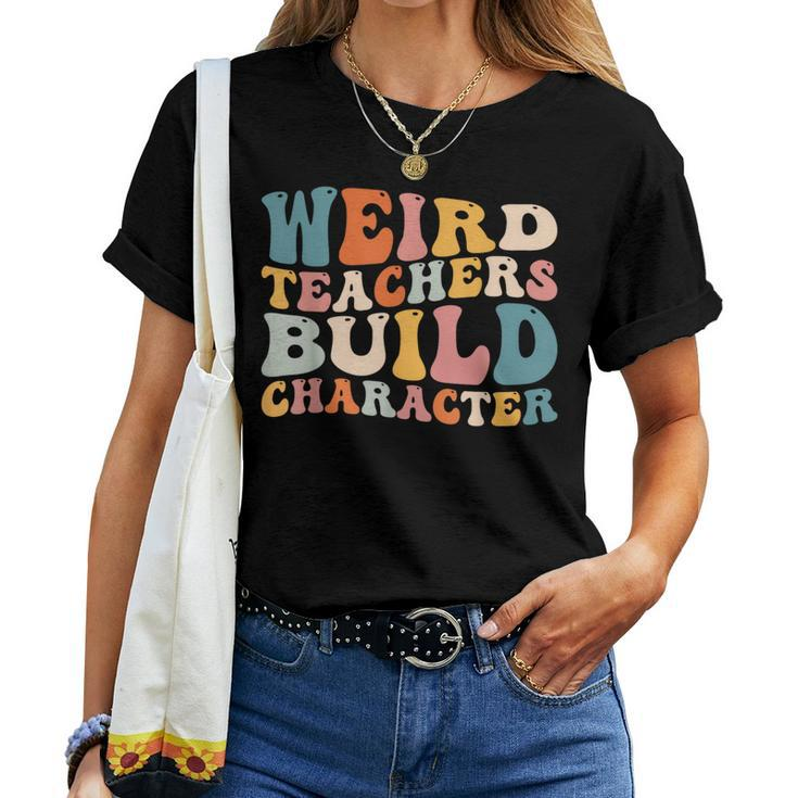 Groovy Teacher Sayings Quote Weird Teachers Build Character Women T-shirt