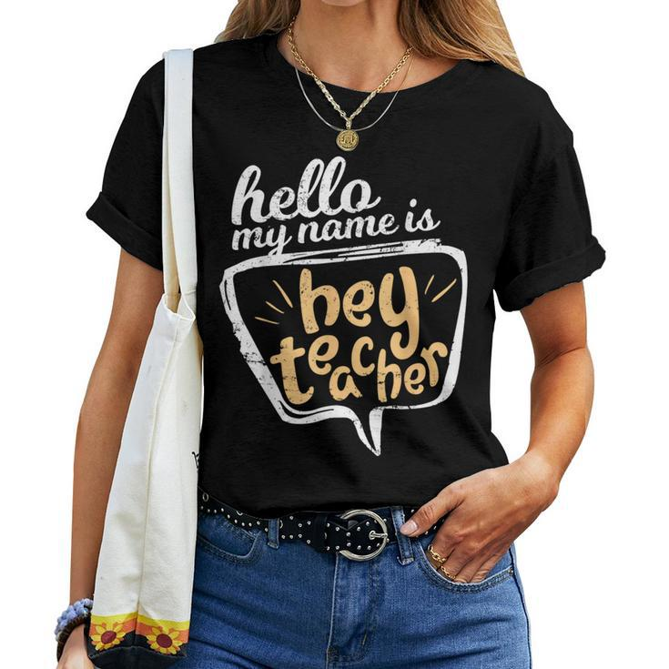Hello My Name Is Hey Teacher Teacher Women T-shirt