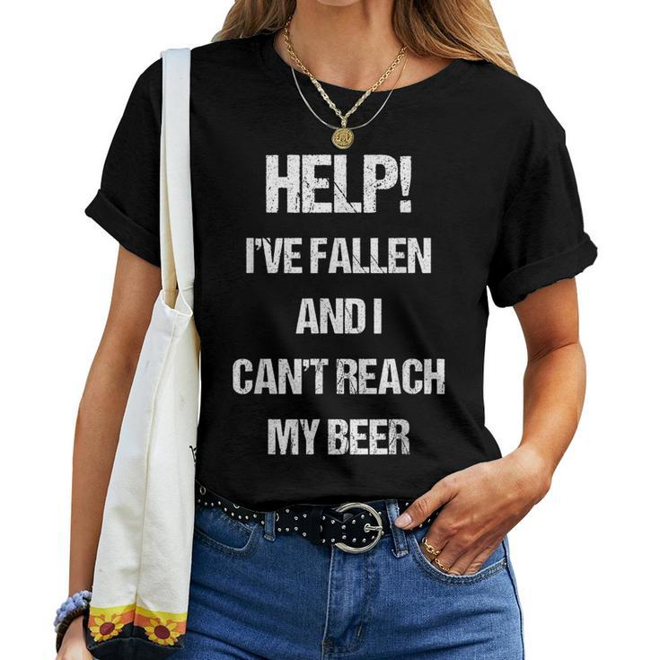 Help I've Fallen And Can't Reach My Beer Drinking Women T-shirt