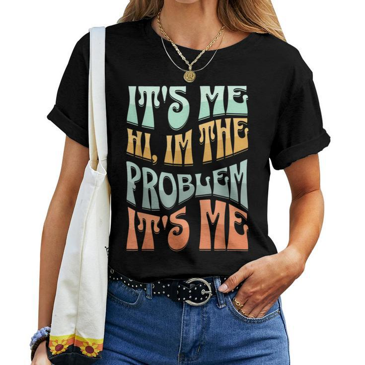 Me Hi I'm The Problem Sarcastic Retro Groovy Women T-shirt