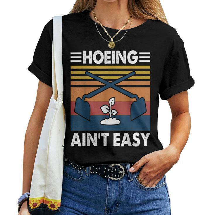 Hoeing Ain’T Easy Gardening Spring Garden Women T-shirt