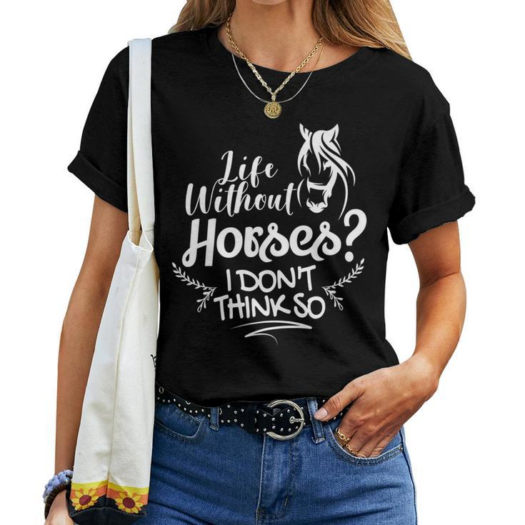 Horseback Riding Life Without Horses I Don't Think So Women T-shirt
