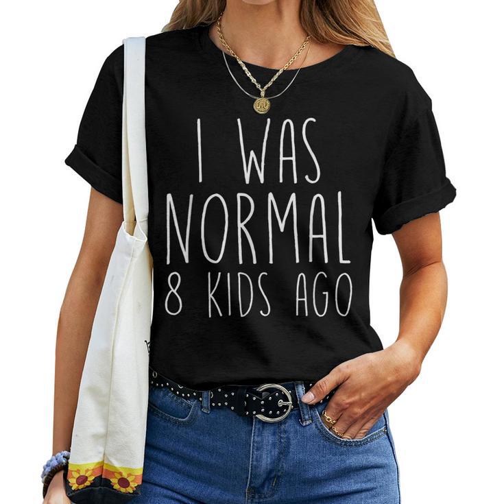 Ich War Normalor Acht Kindern Lustige Mama Mutterater T-shirt Frauen