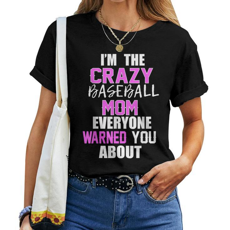 I'm The Crazy Baseball Mom Everyone Warned You About Women T-shirt