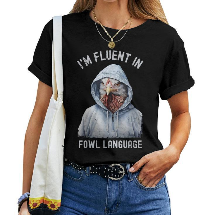 I’M Fluent In Fowl Language Hooded Chicken Vintage Women T-shirt