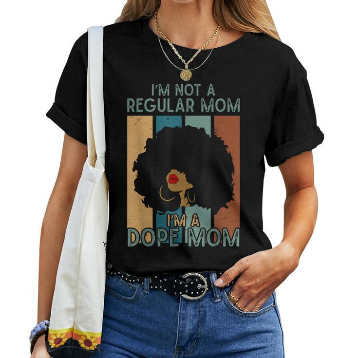 I'm Not A Regular Mom I'm A Dope Mom Dope Afro Black Queen Women T-shirt