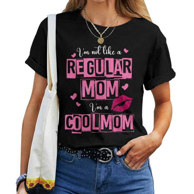 I'm Not Like A Regular Mom Quote For Mom Women T-shirt