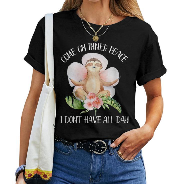 Come On Inner Peace I Don't Have All Day Yoga Sloth Women T-shirt