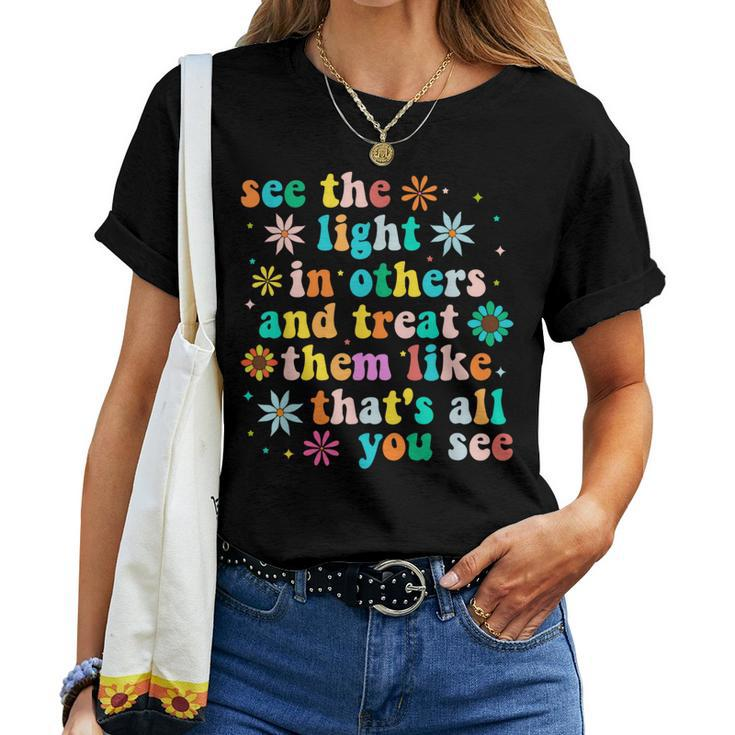 Inspirational For Positive Message See Light In Others Women T-shirt