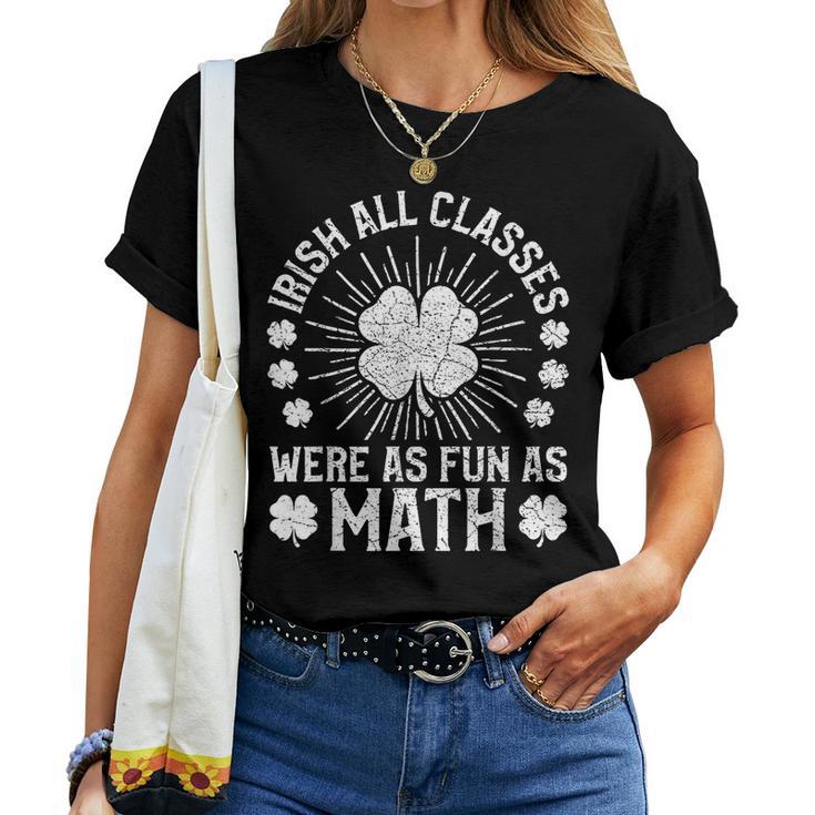 Irish All Classes Were As Fun As Math Teacher St Patrick Day Women T-shirt