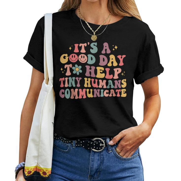 Its A Good Day To Help Tiny Humans Groovy Pediatric Slp Slpa Women T-shirt
