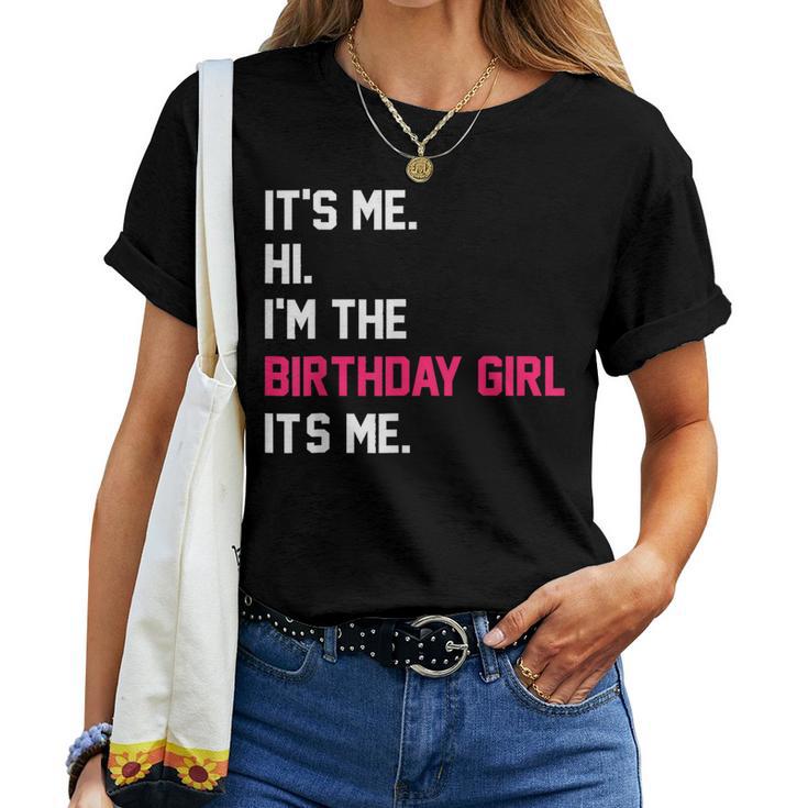 It's Me Hi I'm The Birthday Girl It's Me Birthday Girl Party Women T-shirt