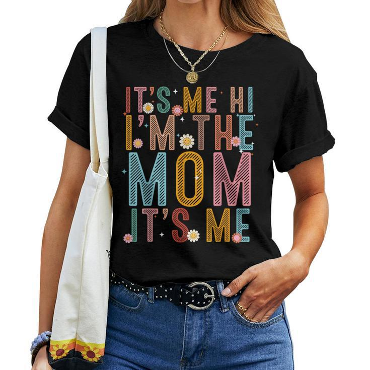 It's Me Hi I'm The Mom It's Me Mom Wife Grandma Women T-shirt