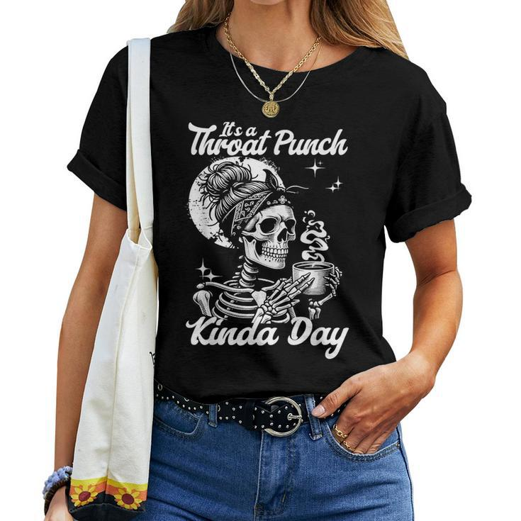 It's A Throat Punch Kind Of Day Sarcastic Skeleton Women's Women T-shirt