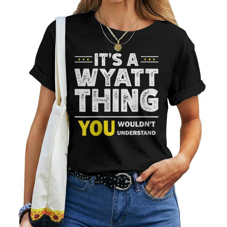 It's A Wyatt Thing You Wouldn't Understand Family Name Women T-shirt