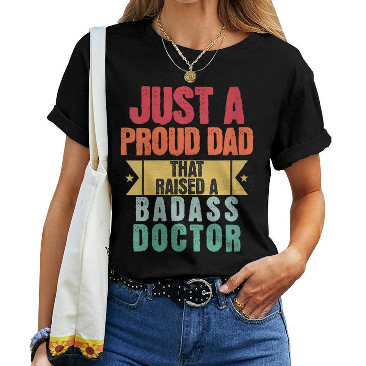 Just A Proud Dad That Raised A Badass Doctor Fathers Day Women T-shirt