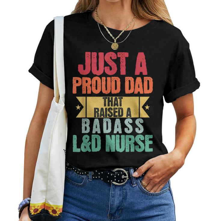 Just A Proud Dad That Raised A Badass L&D Nurse Fathers Day Women T-shirt