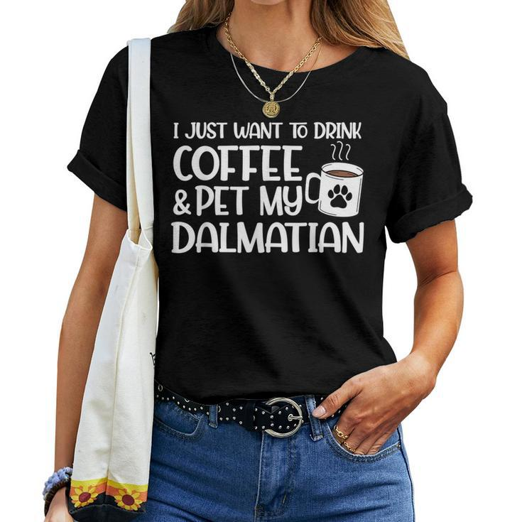 I Just Want To Drink Coffee And Pet My Dalmatian Dog Mom Women T-shirt