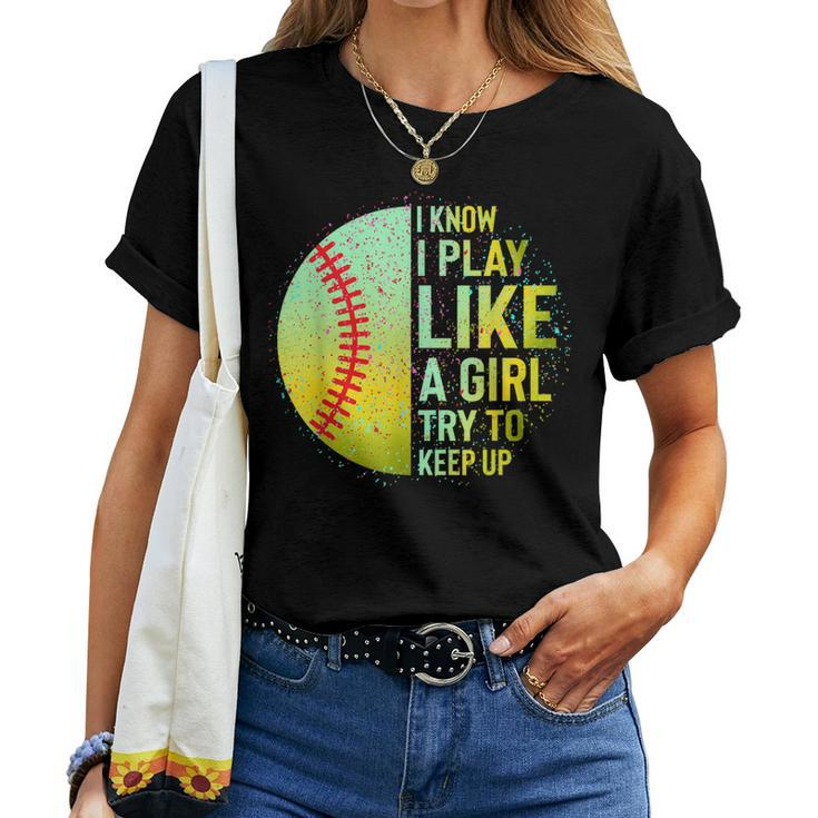 I Know I Play Like A Girl Softball Baseball N Women Women T-shirt