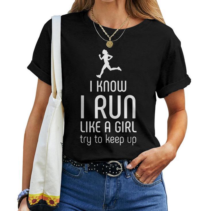 I Know I Run Like A Girl Try To Keep Up Runner Women T-shirt