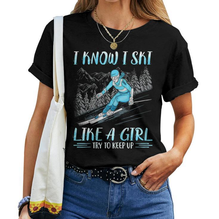 I Know I Ski Like Girl Try To Keep Up Skiing Skier Women T-shirt