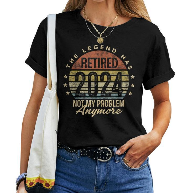 Legend Has Retired 2024 Not My Problem Anymore Retirement Women T-shirt