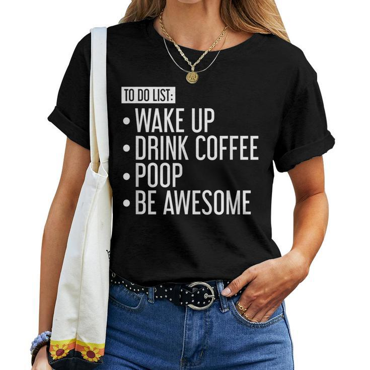 To Do List Wake Up Drink Coffee Poop Be Awesome Women T-shirt