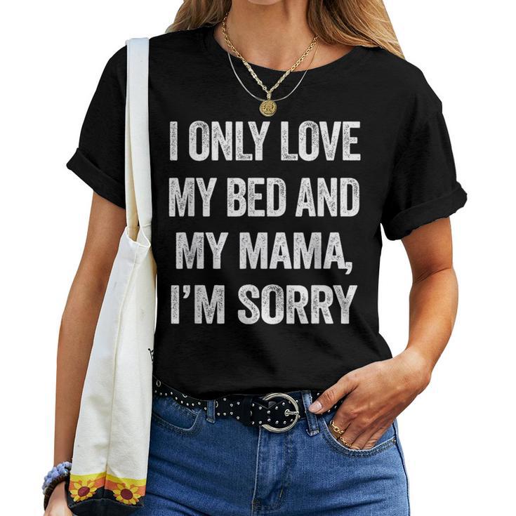 I Only Love My Bed And My Mama Quotes Women T-shirt