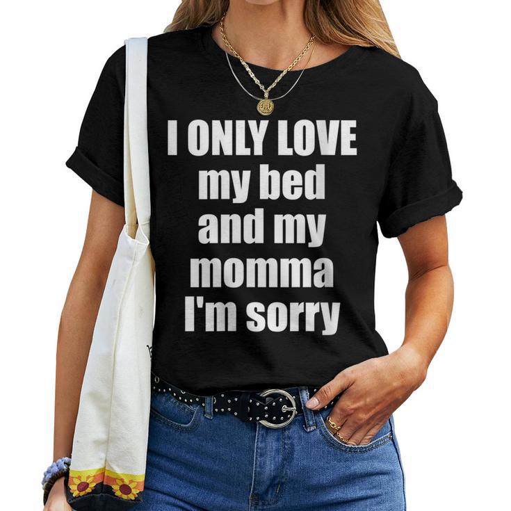 I Only Love My Bed And My Momma I'm Sorry Quote Women T-shirt