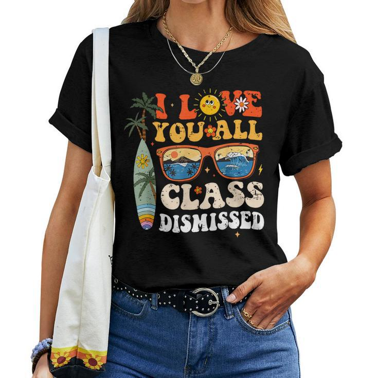 I Love You All Class Dismissed End Of Year School Teacher Women T-shirt