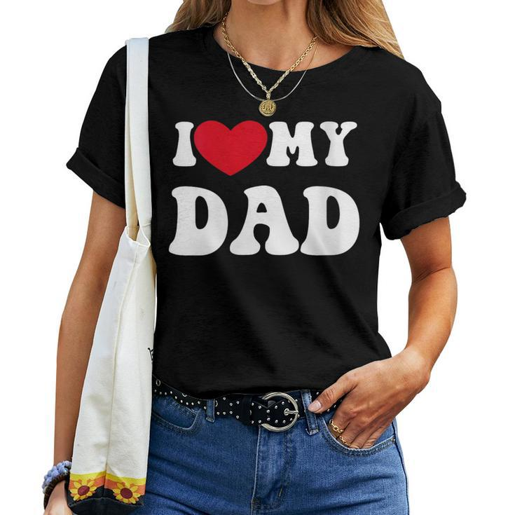 I Love My Dad Quote Father's Day Women T-shirt