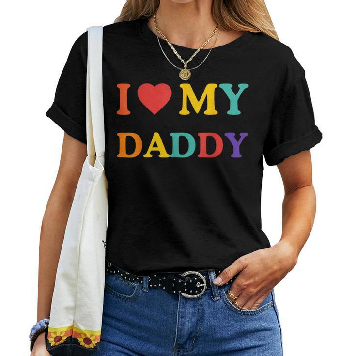 I Love My Daddy Father's Day Cool Boys Girls Great Dad Ever Women T-shirt