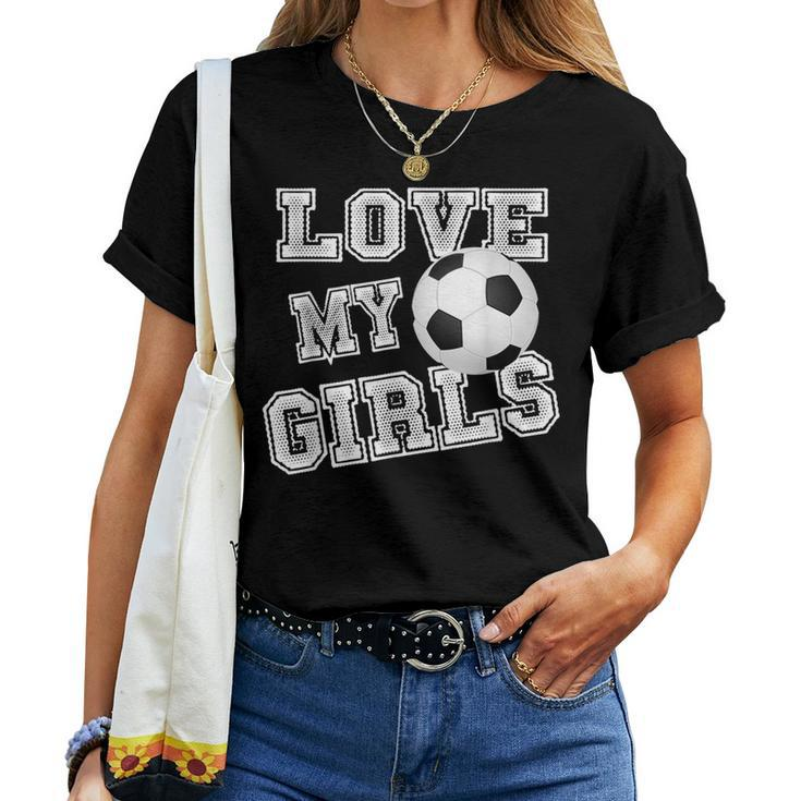 I Love My Girls Dad & Mom Soccer Cool Soccer Mom Women T-shirt