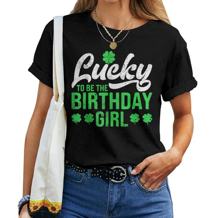Lucky To Be The Birthday Girl St Patrick's Day Irish Cute Women T-shirt