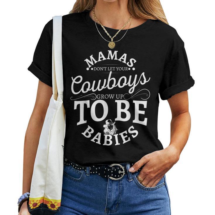 Mamas Don't Let Your Cowboys Grow Up To Be Babies Women T-shirt