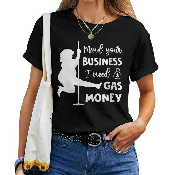 Mind Your Business I Need Gas Money Gas Prices Women T-shirt