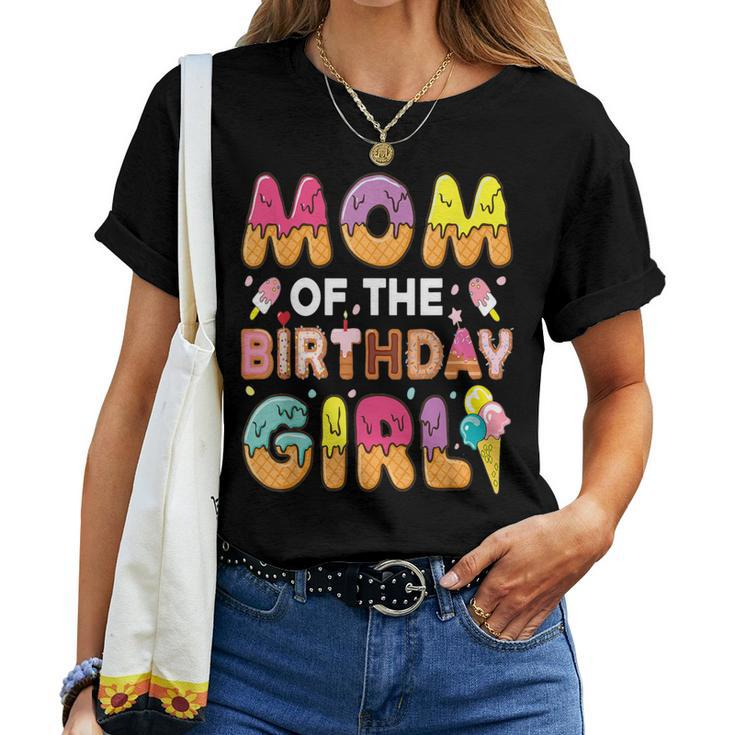Mom Of The Birthday Bday Girl Ice Cream Birthday Party Women T-shirt