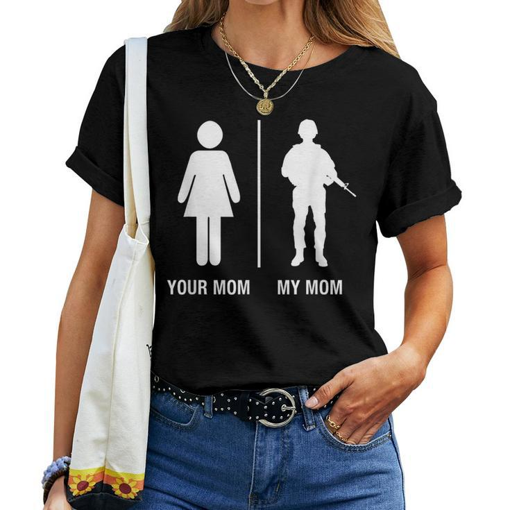 Your Mom My Mom Soldier Military Mother Women T-shirt