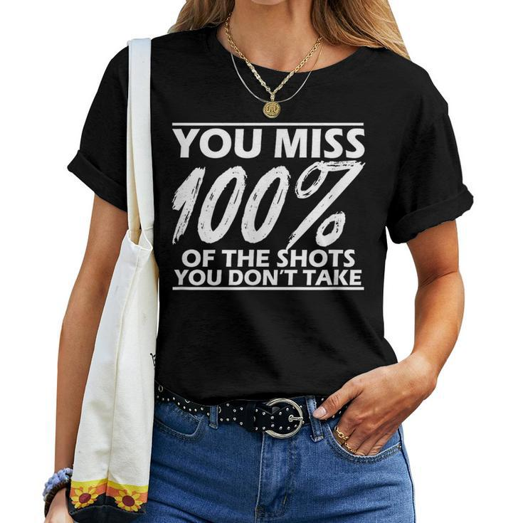 Motivational Miss 100 Of The Shots You Don't Take Women T-shirt