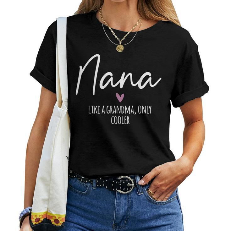 Nana Like A Grandma Only Cooler Heart Mother's Day Nana Women T-shirt