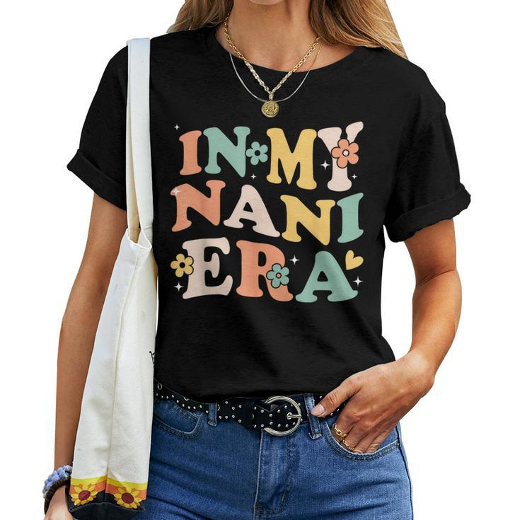 In My Nani Era Sarcastic Groovy Retro Women T-shirt