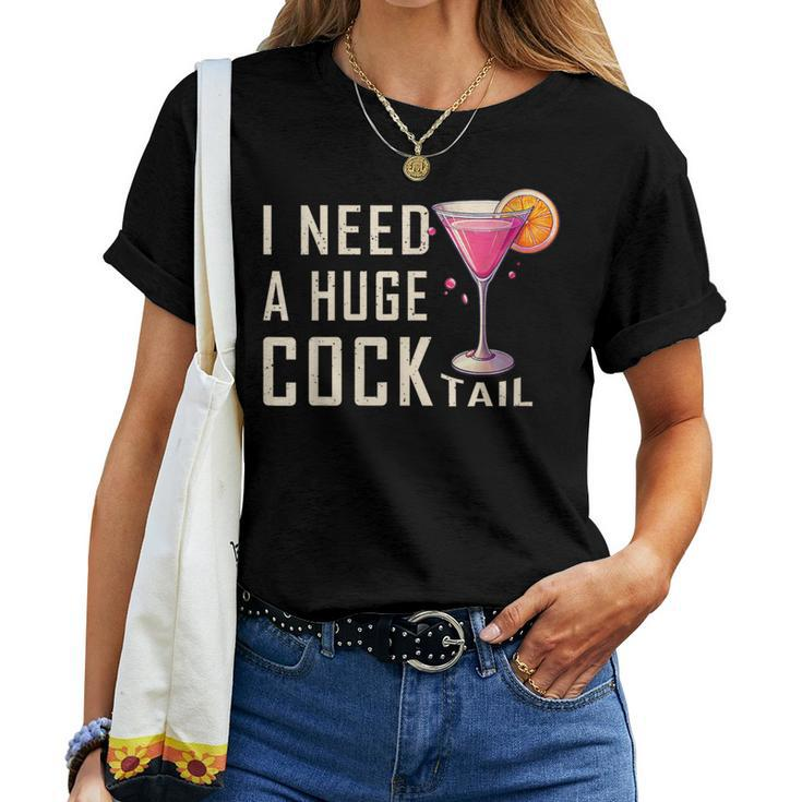 I Need A Huge Cocktail  Adult Humor Drinking Women T-shirt