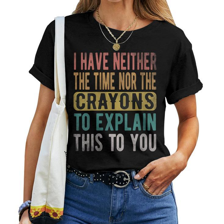 I Have Neither The Time Nor Crayons Retro Vintage Women T-shirt