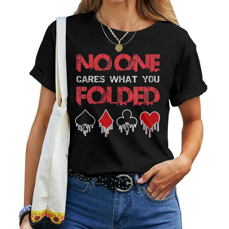 No One Cares What You Folded Casino Gambling Poker Women T-shirt