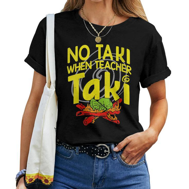 No Taki When Teacher Taki Education Classroom Teacher Women T-shirt